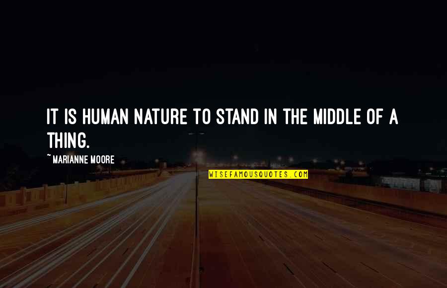 Advincula Warrior Quotes By Marianne Moore: It is human nature to stand in the