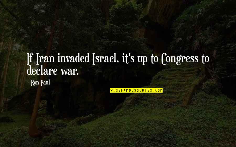 Advincula Warrior Quotes By Ron Paul: If Iran invaded Israel, it's up to Congress
