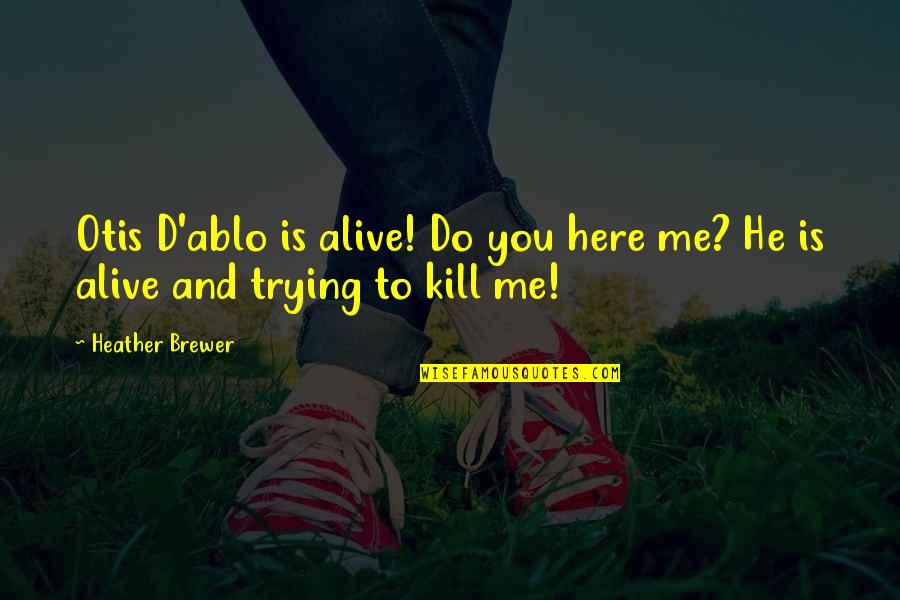 Advisable Short Quotes By Heather Brewer: Otis D'ablo is alive! Do you here me?