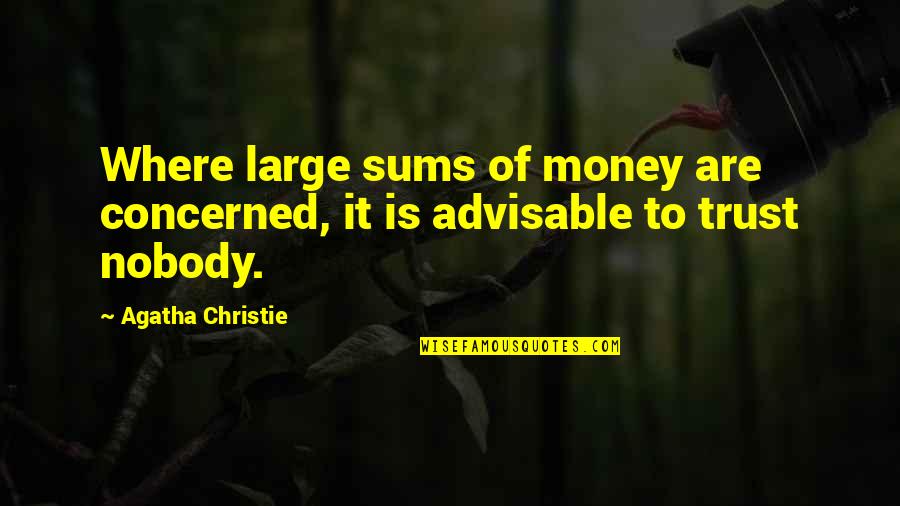 Advisable Trust Quotes By Agatha Christie: Where large sums of money are concerned, it