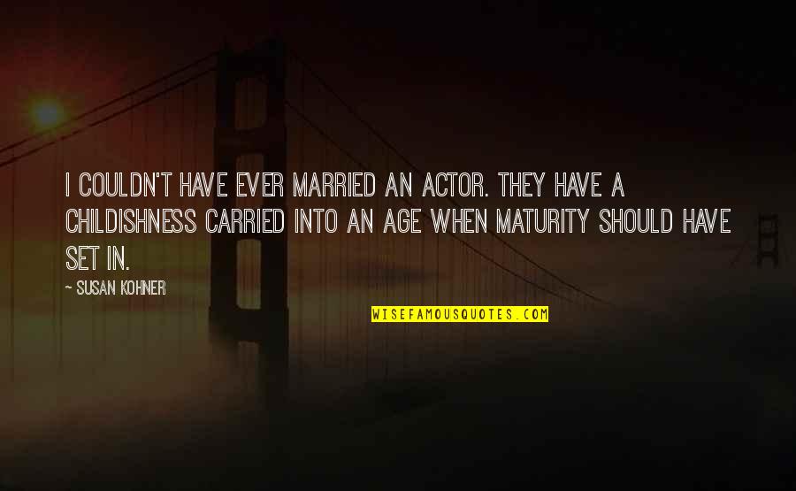 Advisd Quotes By Susan Kohner: I couldn't have ever married an actor. They