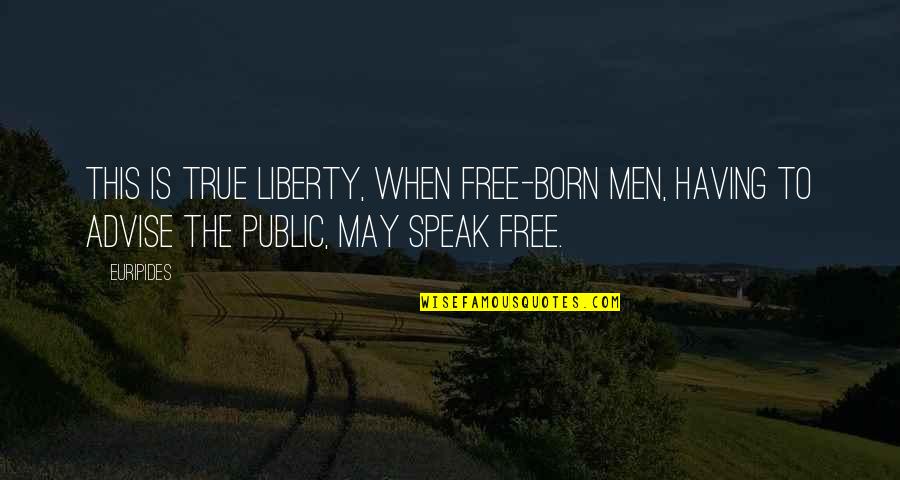 Advise Quotes By Euripides: This is true liberty, when free-born men, having