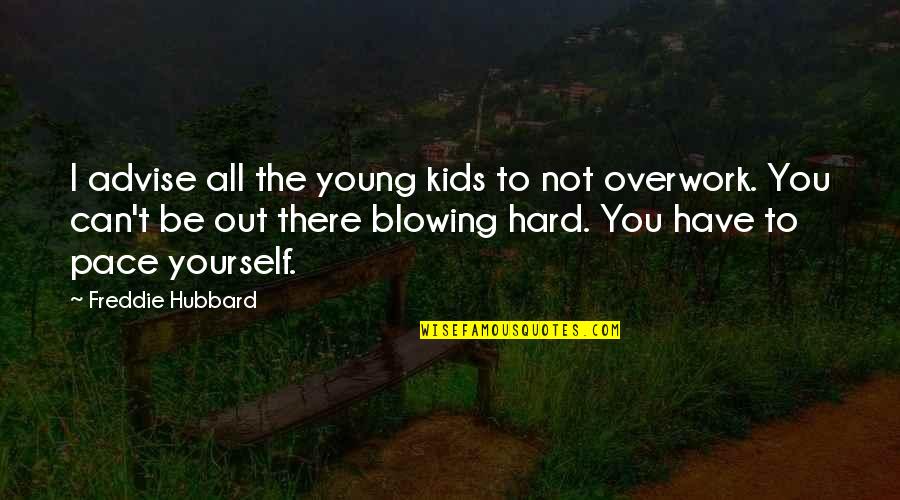 Advise Quotes By Freddie Hubbard: I advise all the young kids to not Advise Quotes By Freddie Hubbard: I advise all the young kids to not