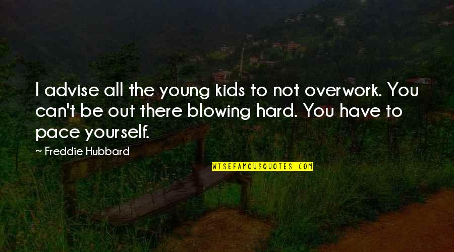 Advise Quotes By Freddie Hubbard: I advise all the young kids to not