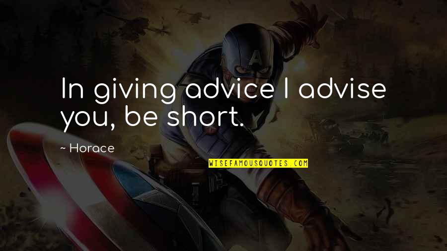 Advise Quotes By Horace: In giving advice I advise you, be short.