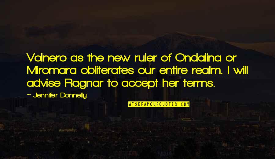 Advise Quotes By Jennifer Donnelly: Volnero as the new ruler of Ondalina or