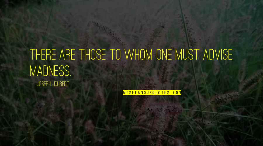 Advise Quotes By Joseph Joubert: There are those to whom one must advise