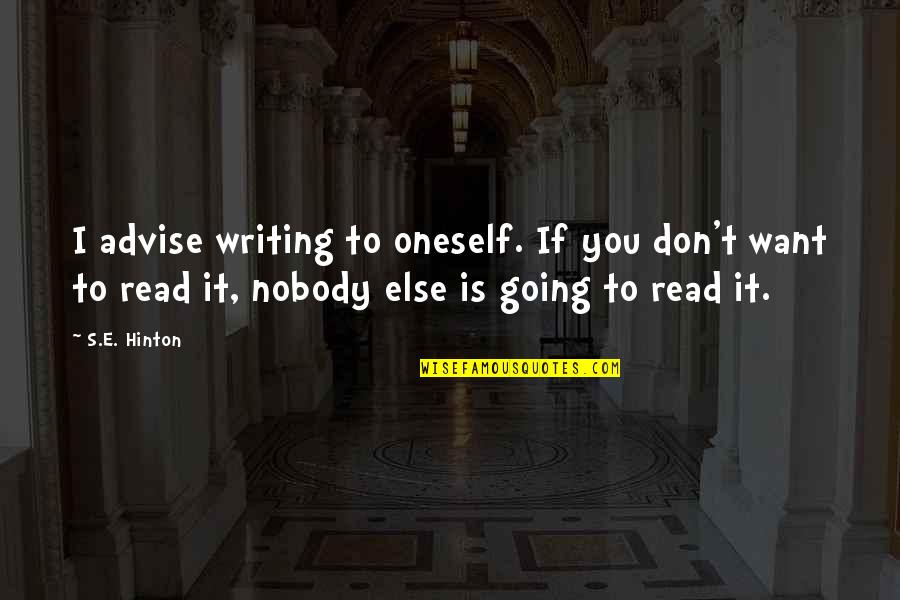 Advise Quotes By S.E. Hinton: I advise writing to oneself. If you don't