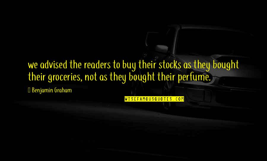 Advised Quotes By Benjamin Graham: we advised the readers to buy their stocks