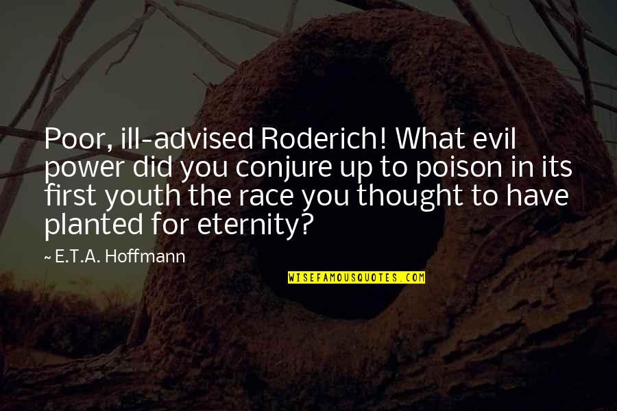 Advised Quotes By E.T.A. Hoffmann: Poor, ill-advised Roderich! What evil power did you