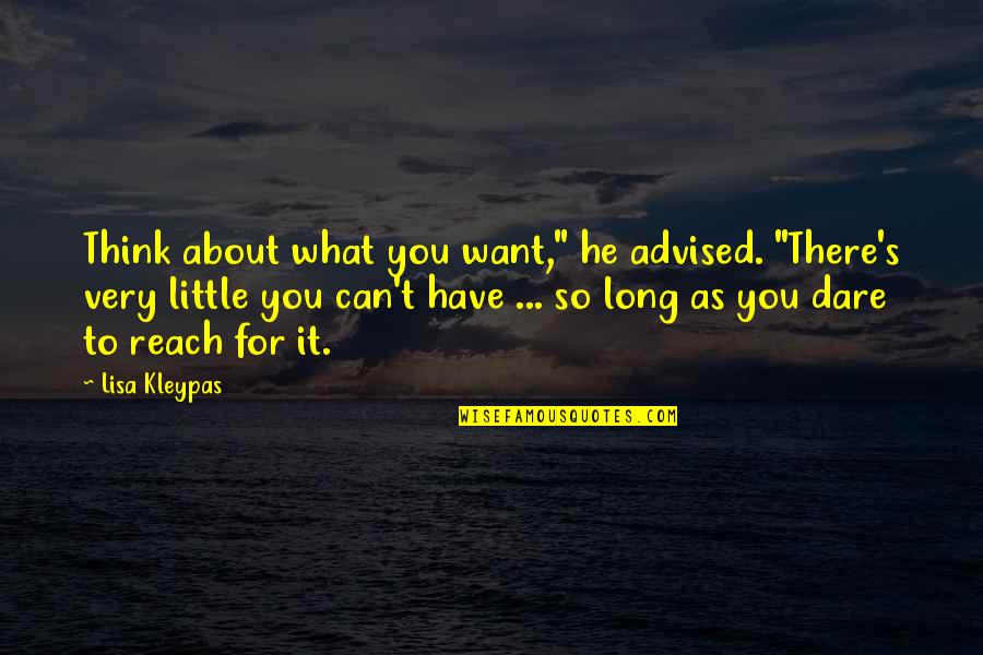 Advised Quotes By Lisa Kleypas: Think about what you want," he advised. "There's