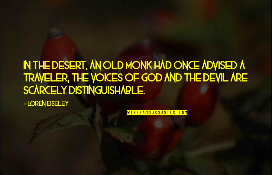 Advised Quotes By Loren Eiseley: In the desert, an old monk had once