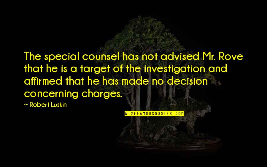 Advised Quotes By Robert Luskin: The special counsel has not advised Mr. Rove