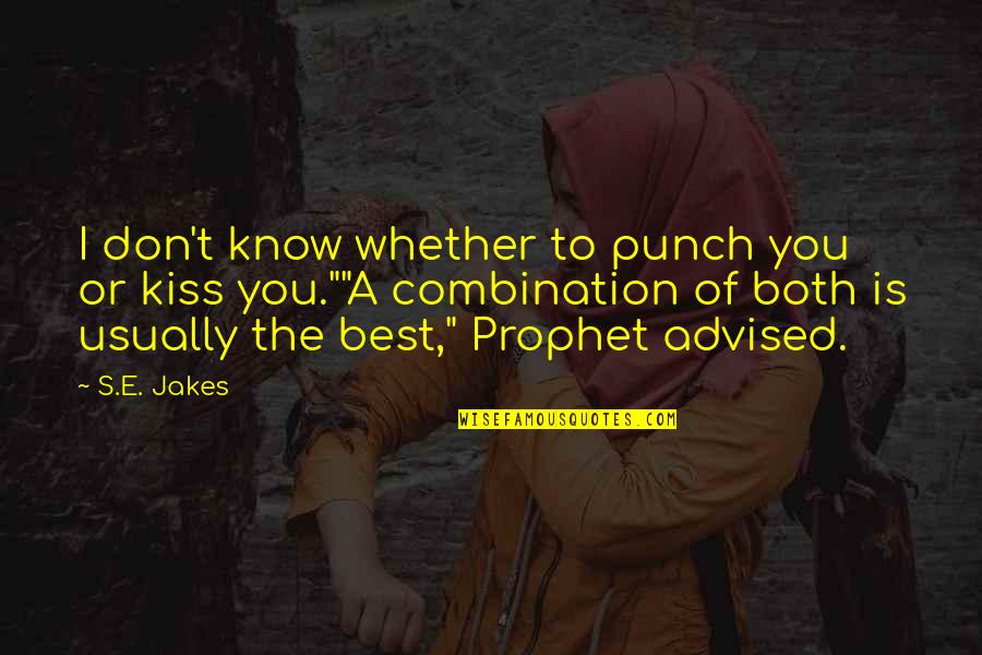 Advised Quotes By S.E. Jakes: I don't know whether to punch you or