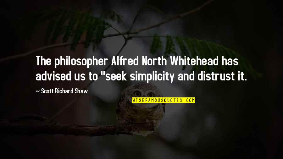 Advised Quotes By Scott Richard Shaw: The philosopher Alfred North Whitehead has advised us