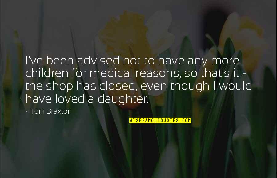 Advised Quotes By Toni Braxton: I've been advised not to have any more