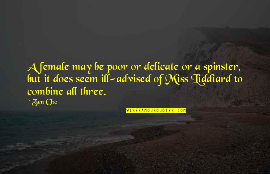 Advised Quotes By Zen Cho: A female may be poor or delicate or
