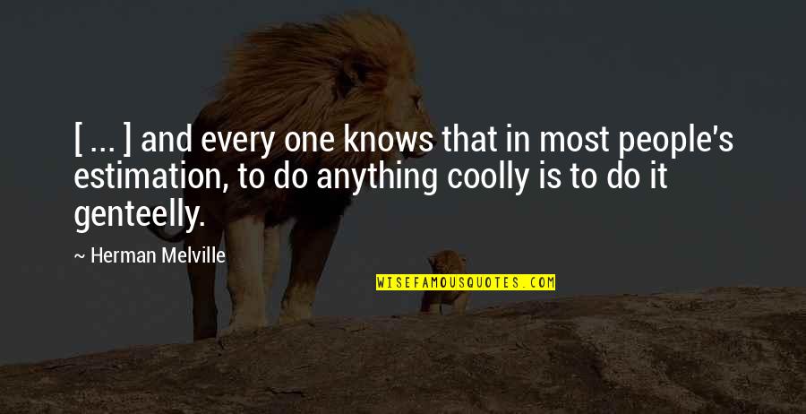 Advisement Quotes By Herman Melville: [ ... ] and every one knows that