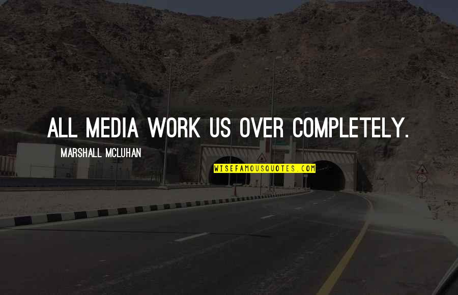 Advisement Quotes By Marshall McLuhan: All media work us over completely.