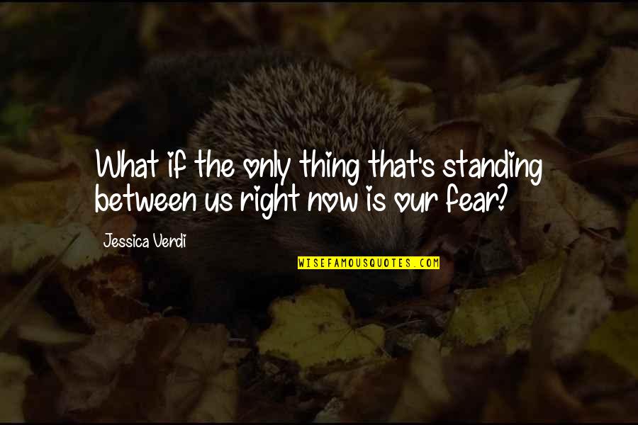 Advisement Thesaurus Quotes By Jessica Verdi: What if the only thing that's standing between