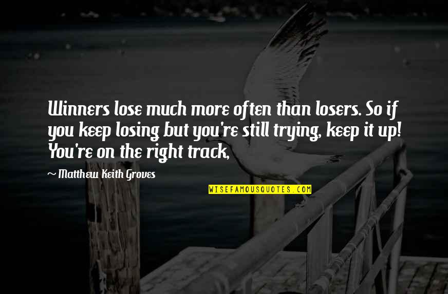 Advisement Thesaurus Quotes By Matthew Keith Groves: Winners lose much more often than losers. So