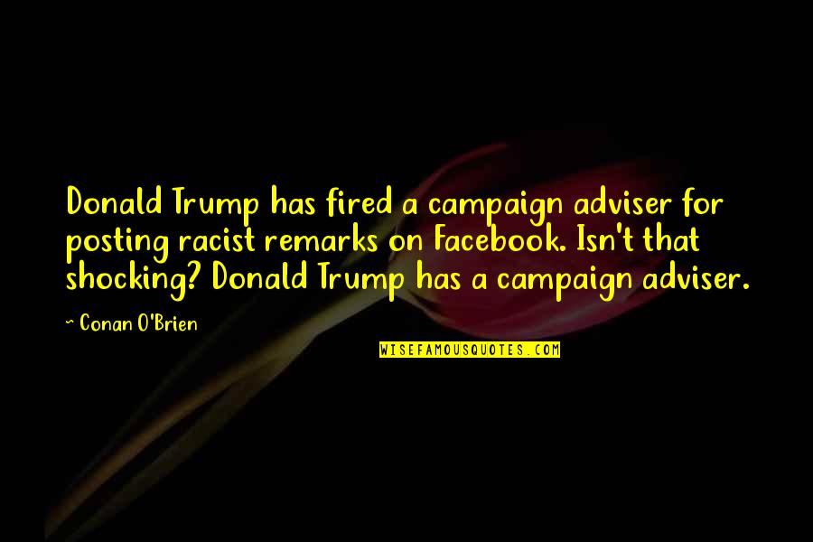 Adviser's Quotes By Conan O'Brien: Donald Trump has fired a campaign adviser for