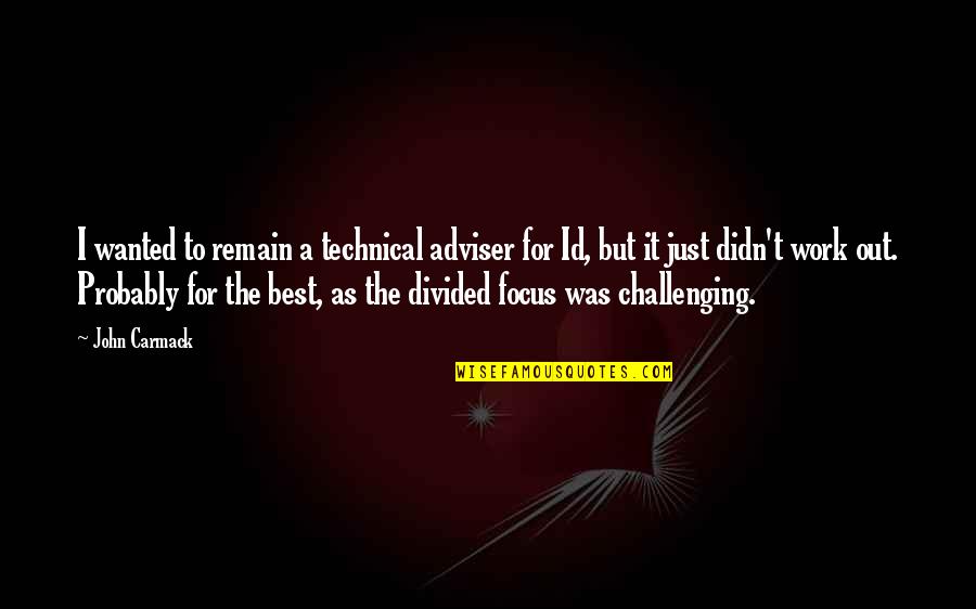 Adviser's Quotes By John Carmack: I wanted to remain a technical adviser for