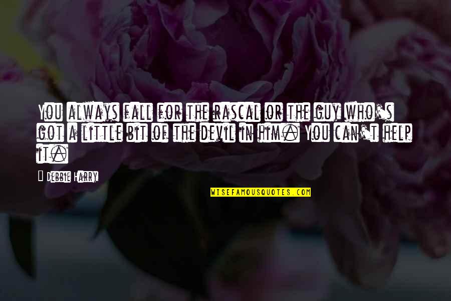 Advisers Success Quotes By Debbie Harry: You always fall for the rascal or the Advisers Success Quotes By Debbie Harry: You always fall for the rascal or the