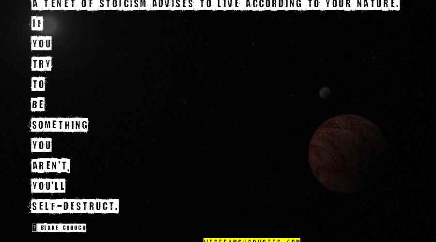 Advises Quotes By Blake Crouch: A tenet of stoicism advises to live according Advises Quotes By Blake Crouch: A tenet of stoicism advises to live according