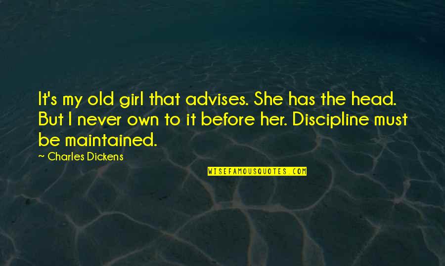 Advises Quotes By Charles Dickens: It's my old girl that advises. She has Advises Quotes By Charles Dickens: It's my old girl that advises. She has