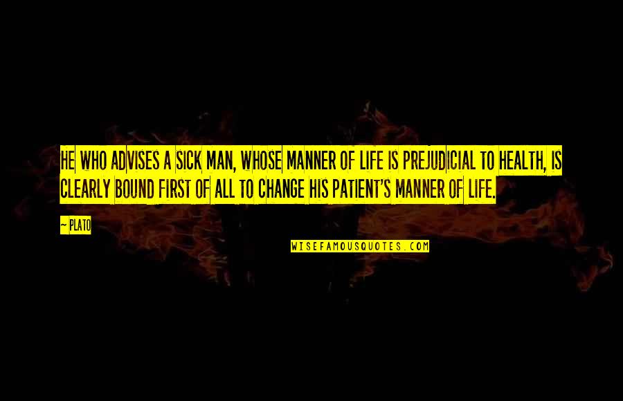 Advises That Quotes By Plato: He who advises a sick man, whose manner