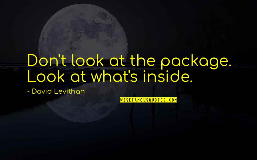 Advising Others Quotes By David Levithan: Don't look at the package. Look at what's