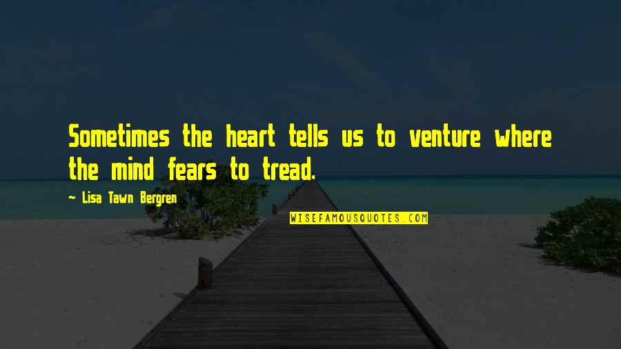 Advising Others Quotes By Lisa Tawn Bergren: Sometimes the heart tells us to venture where