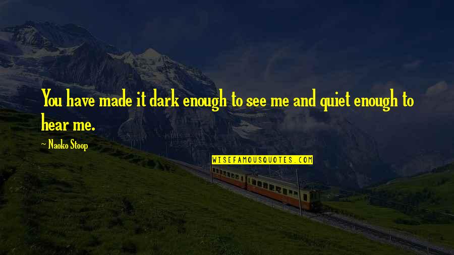 Advising Quotes And Quotes By Naoko Stoop: You have made it dark enough to see