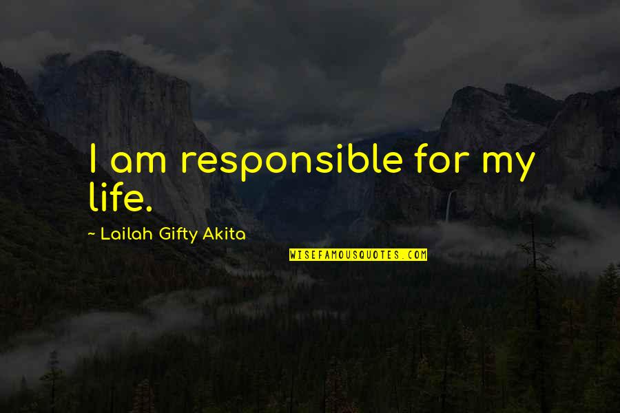 Advising Quotes By Lailah Gifty Akita: I am responsible for my life.