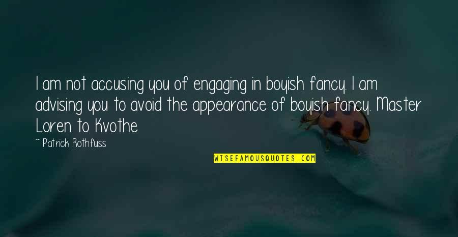 Advising Quotes By Patrick Rothfuss: I am not accusing you of engaging in