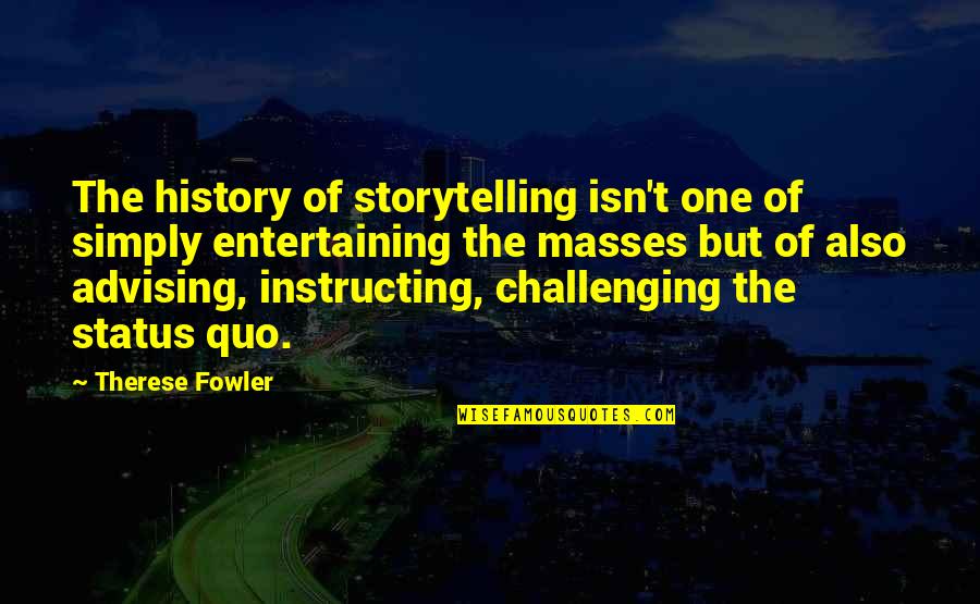 Advising Quotes By Therese Fowler: The history of storytelling isn't one of simply