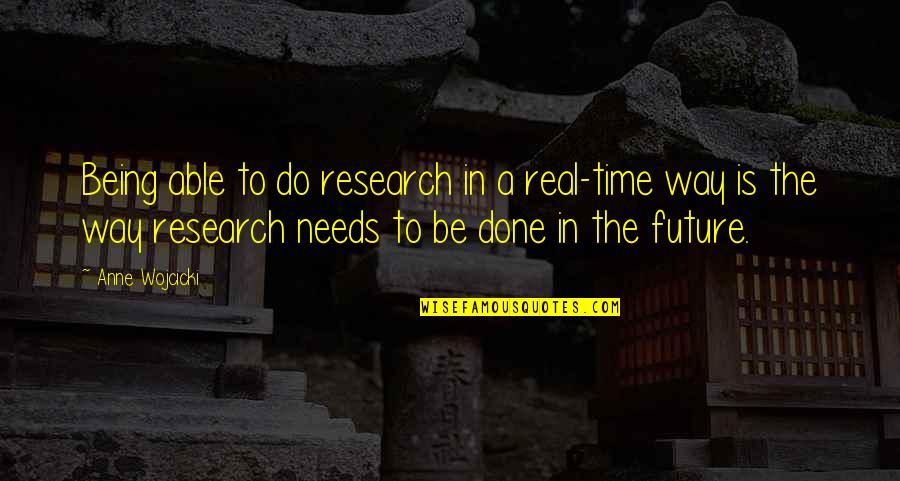 Advising Students Quotes By Anne Wojcicki: Being able to do research in a real-time Advising Students Quotes By Anne Wojcicki: Being able to do research in a real-time