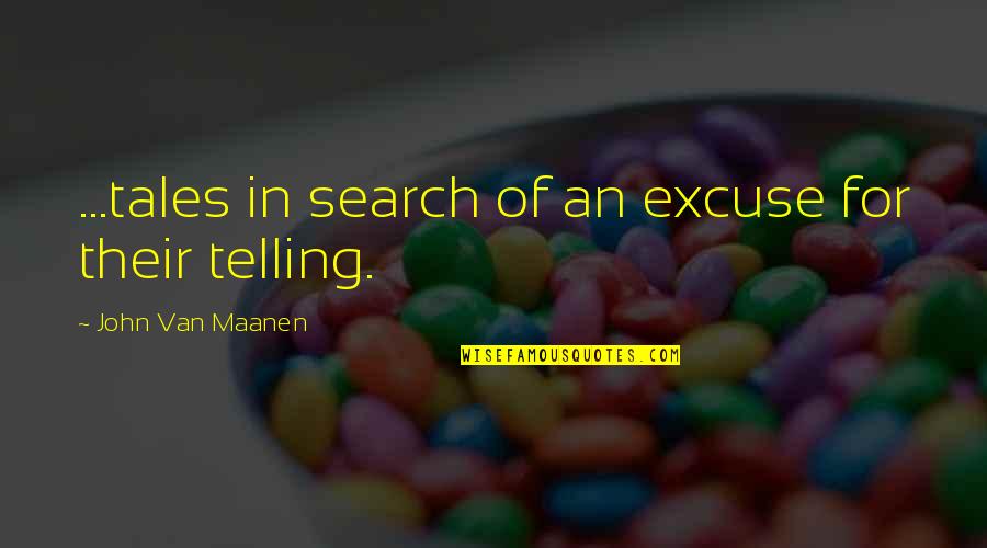 Advising Students Quotes By John Van Maanen: ...tales in search of an excuse for their