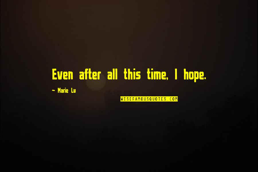 Advising Students Quotes By Marie Lu: Even after all this time, I hope.