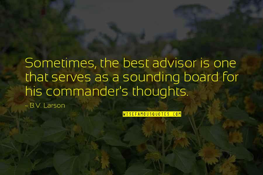 Advisor Quotes By B.V. Larson: Sometimes, the best advisor is one that serves