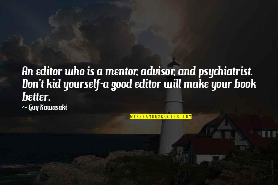 Advisor Quotes By Guy Kawasaki: An editor who is a mentor, advisor, and