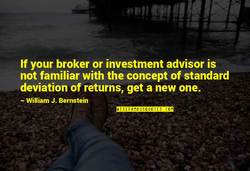 Advisor Quotes By William J. Bernstein: If your broker or investment advisor is not