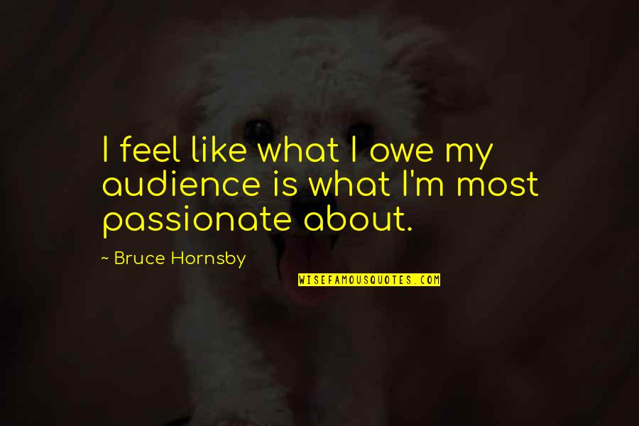 Advisories Quotes By Bruce Hornsby: I feel like what I owe my audience