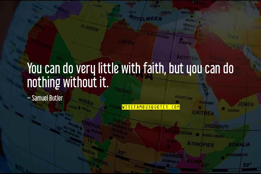 Advisories Quotes By Samuel Butler: You can do very little with faith, but