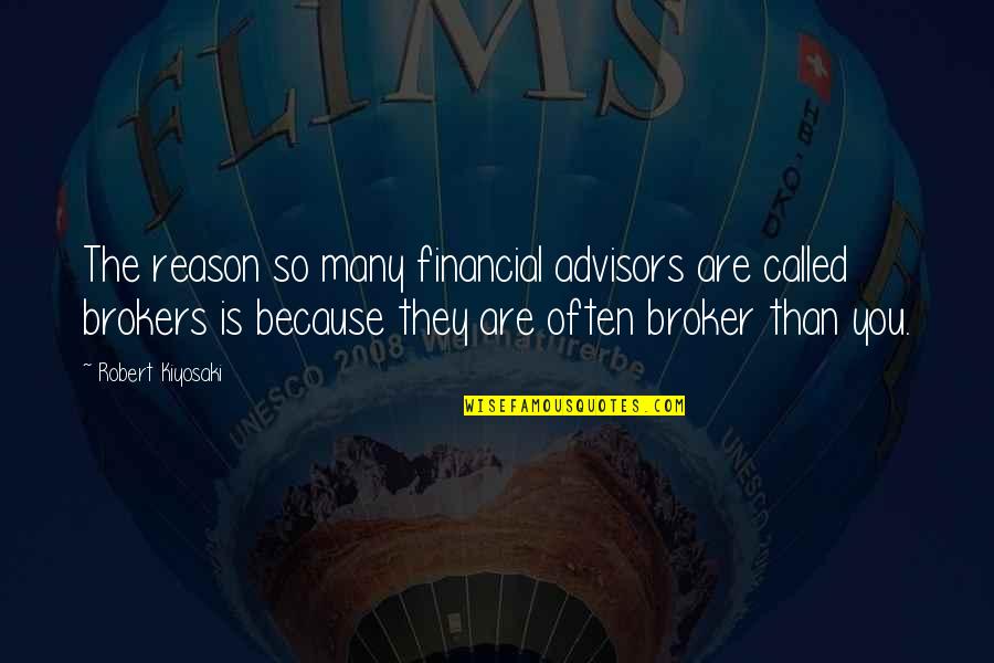 Advisors Quotes By Robert Kiyosaki: The reason so many financial advisors are called Advisors Quotes By Robert Kiyosaki: The reason so many financial advisors are called