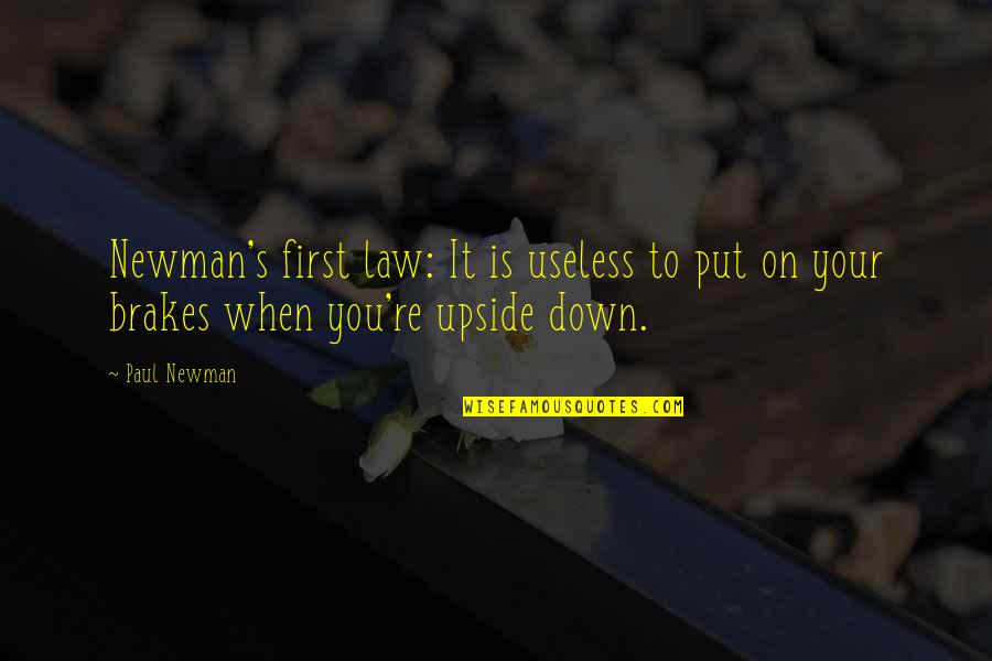Advisory Life Quotes By Paul Newman: Newman's first law: It is useless to put