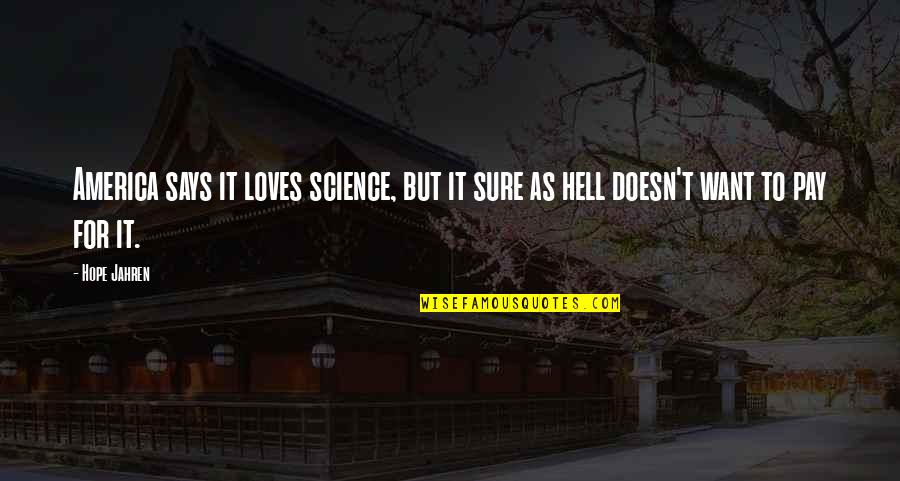 Advisory Quotes By Hope Jahren: America says it loves science, but it sure