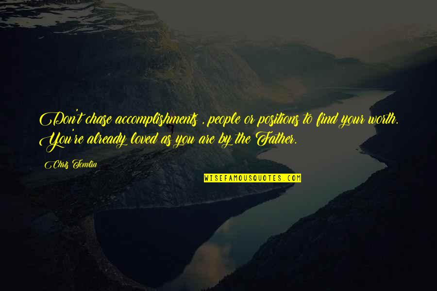 Advive Quotes By Chris Tomlin: Don't chase accomplishments , people or positions to Advive Quotes By Chris Tomlin: Don't chase accomplishments , people or positions to