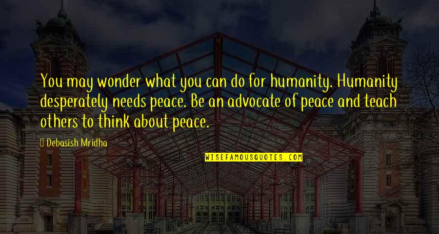 Advocate For Others Quotes By Debasish Mridha: You may wonder what you can do for